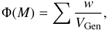 $$ \Phi(M)=\sum\frac{w}{V_{\rm Gen}}, $$