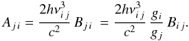 \appendix \setcounter{section}{1} \begin{equation} A_{j\,i}=\frac{2h\nu_{i\,j}^3}{c^2}\,B_{j\,i}~= \frac{2h\nu_{i\,j}^3}{c^2}\,\frac{g_i}{g_j}\,B_{i\,j}. \end{equation}