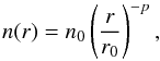 \begin{equation} n(r) = n_0 \left(\frac{r}{r_0}\right)^{-p}, \end{equation}