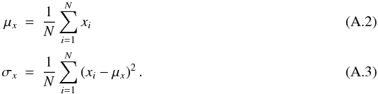 \appendix \setcounter{section}{1} \begin{eqnarray} \mu_x & = & \frac{1}{N} \displaystyle\sum_{i=1}^{N} x_i \\ \sigma_x & = & \frac{1}{N} \displaystyle\sum_{i=1}^{N}\left(x_i - \mu_x\right)^2. \end{eqnarray}