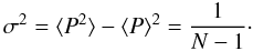 \appendix \setcounter{section}{1} \begin{equation} \sigma^2 = \langle P^2\rangle-\langle P\rangle^2 = \frac{1}{N-1}\cdot \end{equation}
