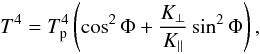 \begin{equation} \label{um1} T^4 = T_{\rm p}^4 \left(\cos^2\Phi+\frac{K_{\bot}}{K_{\parallel}}\sin^2\Phi\right), \end{equation}