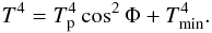 \begin{equation} \label{um2} T^4 = T_{\rm p}^4 \cos^2\Phi + T_{\rm min}^4. \end{equation}