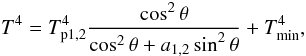 \begin{equation} \label{um4} T^4 = T_{\rm p1,2}^4 \frac{\cos^2\theta}{\cos^2\theta + a_{\rm 1,2}\sin^2\theta } + T_{\rm min}^4, \end{equation}