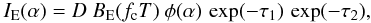 \begin{equation} \label{um7} I_{\rm E}(\alpha) = D~ B_{\rm E}(f_{\rm c} T)~\phi(\alpha)\,\exp(-\tau_1)\,\exp(-\tau_2), \end{equation}
