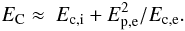 \begin{equation} \label{u2_m1} E_{\rm C} \approx~ E_{\rm c,i} + E_{\rm p,e}^2/E_{\rm c,e}. \end{equation}