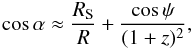 \begin{equation} \label{um13} \cos\alpha \approx \frac{R_{\rm S}}{R} + \frac{\cos\psi}{(1+z)^{2}}, \end{equation}
