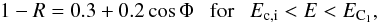 \begin{equation} \label{u2_5} 1 - R = 0.3 + 0.2\cos\Phi ~~~{\rm for}~~~E_{\rm c,i} < E < E_{\rm C_1}, \end{equation}