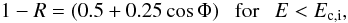 \begin{equation} \label{u2_6} 1-R = (0.5+0.25\cos\Phi) ~~~{\rm for}~~~E < E_{\rm c,i}, \end{equation}
