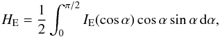 \begin{equation} \label{edflx} H_{\rm E} = \frac{1}{2} \int_0^{\pi/2} I_{\rm E}(\cos\alpha) \cos\alpha \sin\alpha\,{\rm d}\alpha, \end{equation}