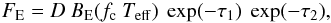 \begin{equation} \label{u2_8} F_{\rm E} = D~B_{\rm E}(f_{\rm c}~T_{\rm eff})~ \exp(-\tau_1)~ \exp(-\tau_2), \end{equation}