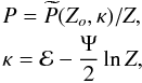 \begin{eqnarray} % && P = \widetilde{P}(Z_{o},\kappa)/Z, \nonumber\\ && \kappa = \mathcal{E}-\frac{\Psi}{2}\ln{Z}, \end{eqnarray}