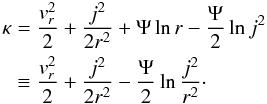 \begin{eqnarray} && \kappa = \frac{v_{r}^{2}}{2}+\frac{j^{2}}{2r^{2}}+\Psi\ln{r}-\frac{\Psi}{2}\ln{j^{2}} \nonumber \\ && \;\;\, \equiv \frac{v_{r}^{2}}{2}+\frac{j^{2}}{2r^{2}}-\frac{\Psi}{2}\ln{\frac{j^{2}}{r^{2}}}\cdot \end{eqnarray}