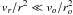 $v_{r}/r^{2}\ll v_{o}/r_{o}^{2}$