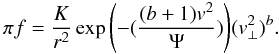 \begin{equation} % \pi f = \frac{K}{r^{2}}\exp{\left(-(\frac{(b+1)v^{2}}{\Psi})\right)}(v_{\perp}^{2})^{b}. \label{newGauss} \end{equation}