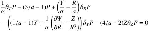 \begin{eqnarray} % \label{eq:SSBoltzmann} && \frac{1}{\alpha}\partial_{T}P-(3/a-1)P+\left(\frac{Y}{\alpha}-\frac{R}{a}\right)\partial_{R}P \nonumber\\ &&\ -\,\left((1/a-1)Y+\frac{1}{\alpha}\left(\frac{\partial\Psi}{\partial R}-\frac{Z}{R^{3}}\right)\right)\partial_{Y}P-(4/a-2)Z\partial_{Z}P=0\ \end{eqnarray}