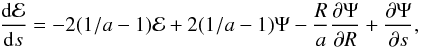 \begin{equation} % \frac{{\rm d}\mathcal{E}}{{\rm d}s}=-2(1/a-1)\mathcal{E}+2(1/a-1)\Psi-\frac{R}{a}\frac{\partial\Psi}{\partial R}+\frac{\partial\Psi}{\partial s}, \label{eq:integralG} \end{equation}