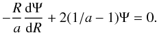 \begin{equation} % -\frac{R}{a}\frac{{\rm d}\Psi}{{\rm d}R}+2(1/a-1)\Psi=0. \label{eq:steadycond} \end{equation}