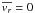 $\overline{v_{r}}=0$