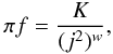 \begin{equation} \label{eq:DFJ} \pi f = \frac{K}{(j^{2})^{w}}, \end{equation}