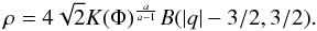 \begin{equation} % \rho=4\sqrt{2}K(\Phi)^{\frac{a}{a-1}}B(|q|-3/2,3/2). \label{eq:DFEdens} \end{equation}