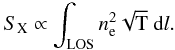 \begin{equation} S_{\rm X} \propto \int_{\rm LOS} n_{\rm e}^2 \sqrt{\rm T}~{\rm d}l. \label{sx} \end{equation}