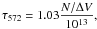 $$ \tau_{572} = 1.03 {{N/\Delta V}\over {10^{13}}}, $$