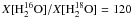 $X[{\rm H_2^{16}O}]/X[{\rm H_2^{18}O}] = 120$