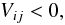 \begin{equation} V_{ij} < 0, \end{equation}