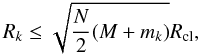 \begin{equation} R_k \leq \sqrt{\frac{N}{2} (M + m_k)} R_{\rm cl}, \end{equation}