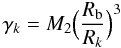 \begin{equation} \label{gamma} \gamma_k = M_2 \Big( \frac{R_{\rm b}}{R_k} \Big)^3 \end{equation}