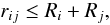 \begin{equation} r_{ij} \leq R_i + R_j, \end{equation}