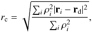 \begin{equation} r_{\rm c} = \sqrt{\frac{\sum_{i} \rho_i^2 | \textbf{r}_i - \textbf{r}_{\rm d}|^2}{\sum_i \rho_i^2}}, \end{equation}