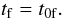 \begin{equation} \label{time_f} t_{\rm f} = t_{0 \rm f}. \end{equation}