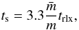 \begin{equation} \label{t_s} t_{\rm s} = 3.3 \frac{\bar{m}}{m}t_{\rm rlx}, \end{equation}
