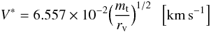 \appendix \setcounter{section}{1} \begin{equation} V^* = 6.557 \times 10^{-2} \Big( \frac{m_{\rm t}}{r_{\rm v}} \Big)^{1/2} \; \; \left[{\rm km\,s}^{-1}\right] \end{equation}