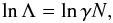 \appendix \setcounter{section}{1} \begin{equation} \ln{\Lambda} = \ln{\gamma N}, \end{equation}