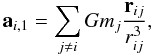\begin{eqnarray} \textbf{a}_{i,1} = \sum_{j\neq i} G m_j \frac{\textbf{r}_{ij}}{ r_{ij}^3 } \label{a1}, \end{eqnarray}