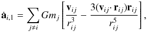 \begin{eqnarray} \dot{\textbf{a}}_{i,1} = \sum_{j \neq i} G m_j \left[ \frac{ \textbf{v}_{ij} }{r_{ij}^3} - \frac{3 (\textbf{v}_{ij} \cdotp \textbf{r}_{ij}) \textbf{r}_{ij}} {r_{ij}^5} \right] \label{a_dot}, \end{eqnarray}
