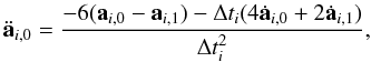 \begin{eqnarray} \label{a_ddot}\ddot{\textbf{a}}_{i,0} = \frac{ -6 (\textbf{a}_{i,0} - \textbf{a}_{i,1} ) - \Delta t_i (4 \dot{\textbf{a}}_{i,0} + 2 \dot{\textbf{a}}_{i,1})}{ \Delta t_i^2 }, \end{eqnarray}