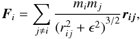\begin{equation} \label{Newton} \vec{F}_{i} = \sum_{j\neq i} \frac{m_i m_j}{{(r_{ij}^2 + \epsilon^2)}^{3/2}}\vec{r_{ij}}, \end{equation}