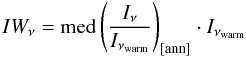 \begin{equation} IW_{\nu} = {\rm med} \left( \frac{I_{\nu}}{I_{\nu_{\rm warm}}} \right)_{\rm [ann]} \cdot I_{\nu_{\rm warm}} \label{eq_warmcomponent} \end{equation}