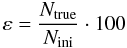 \begin{equation} \varepsilon = \frac{N_{\mathrm{true}}}{N_{\mathrm{ini}}} \cdot 100 \end{equation}