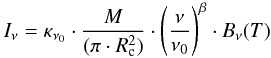 \begin{equation} I_{\nu} = \kappa_{\nu_0} \cdot \frac{M} {(\pi \cdot R_{\rm c}^2)} \cdot \left( \frac{\nu}{\nu_0} \right)^{\beta} \cdot B_{\nu}(T) \end{equation}