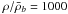 $\rho/\bar{\rho}_b = 1000$