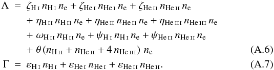 \appendix \setcounter{section}{1} \begin{eqnarray} \Lambda &=& \zeta_{\ion{H}{i}} \, n_{\ion{H}{i}} \, n_{\rm e} + \zeta_{\ion{He}{i}} \, n_{\ion{He}{i}} \, n_{\rm e} + \zeta_{\ion{He}{ii}} \, n_{\ion{He}{ii}} \, n_{\rm e} \nonumber\\ && + \; \eta_{\ion{H}{ii}} \, n_{\ion{H}{ii}} \, n_{\rm e} + \eta_{\ion{He}{ii}} \, n_{\ion{He}{ii}} \, n_{\rm e} + \eta_{\ion{He}{iii}} \, n_{\ion{He}{iii}} \, n_{\rm e} \nonumber\\ && + \; \omega_{\ion{H}{ii}} \, n_{\ion{H}{ii}} \, n_{\rm e} + \psi_{\ion{H}{i}} \, n_{\ion{H}{i}} \, n_{\rm e} + \psi_{\ion{He}{ii}} \, n_{\ion{He}{ii}} \, n_{\rm e} \nonumber\\ && + \; \theta \left(n_{\ion{H}{ii}} + n_{\ion{He}{ii}} + 4 \, n_{\ion{He}{iii}} \right) \, n_{\rm e} \\ \Gamma &=& \varepsilon_{\ion{H}{i}} \, n_{\ion{H}{i}} + \varepsilon_{\ion{He}{i}} \, n_{\ion{He}{i}} + \varepsilon_{\ion{He}{ii}}\, n_{\ion{He}{ii}} . \end{eqnarray}