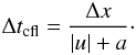 \appendix \setcounter{section}{2} \begin{equation} \Delta t_{\mathrm{cfl}} = \frac{\Delta x}{|u| + a} \cdot \end{equation}
