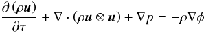 \begin{equation} \label{eM} \frac{\partial \left( \rho \vec{u} \right)}{\partial \tau} + \nabla \cdot \left( \rho \vec{u}\otimes\vec{u} \right) + \nabla p = - \rho \nabla \phi \end{equation}