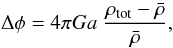 \begin{equation} \label{ePoisson} \Delta \phi = 4 \pi G a \; \frac{\rho_\mathrm{tot} - \bar{\rho}}{\bar{\rho}} , \end{equation}