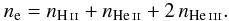 \begin{equation} n_{\rm e} = n_\ion{H}{ii} + n_\ion{He}{ii} + 2 \, n_\ion{He}{iii} . \end{equation}
